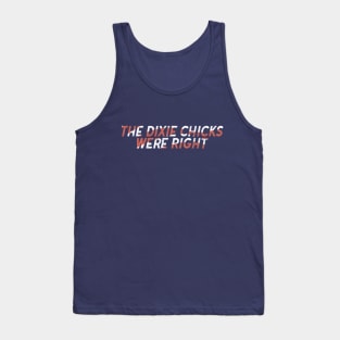 The Dixie Chicks Were Right Tank Top